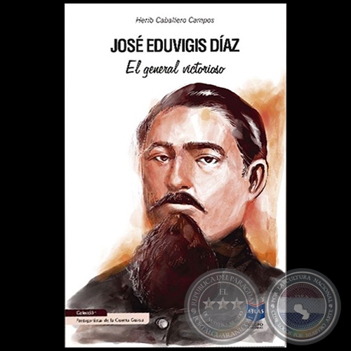 JOSÉ EDUVIGIS DÍAZ  El General Victorioso - Autor: HERIB CABALLERO CAMPOS - Año 2020